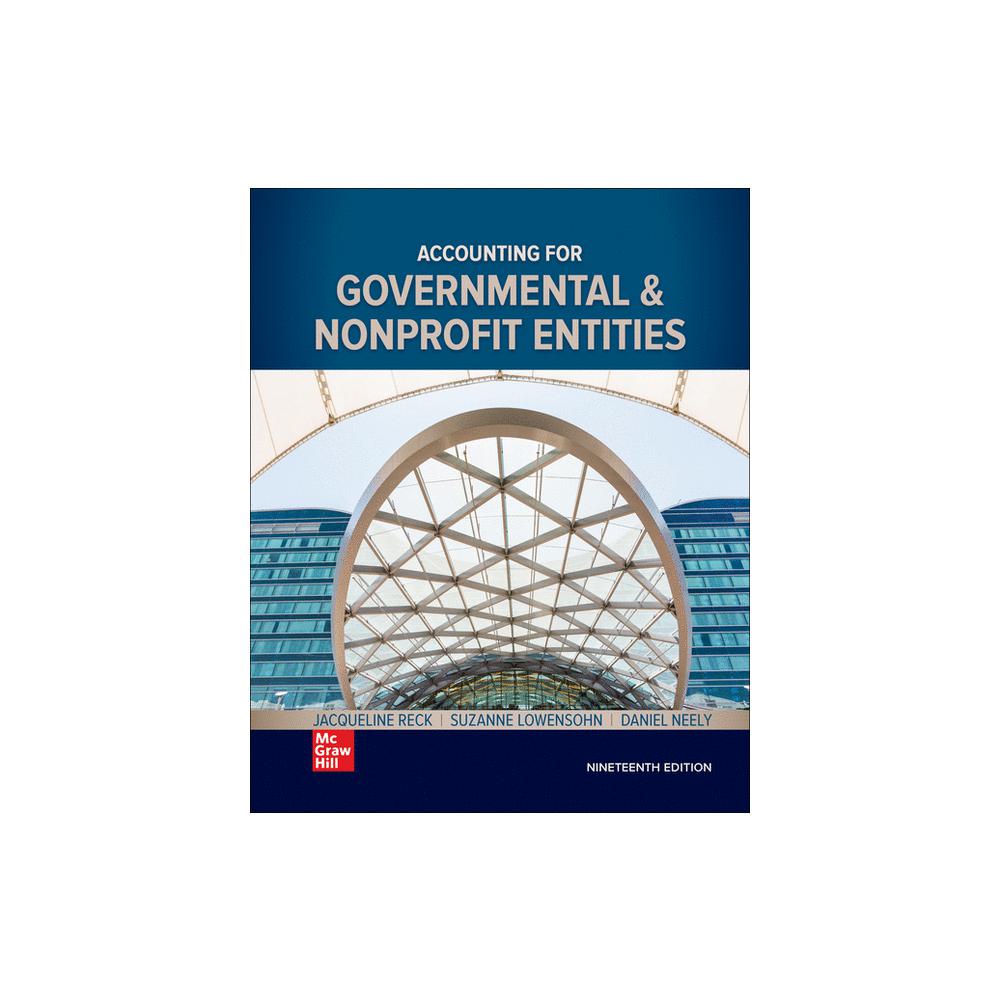 Reck/Lowensohn/Neely, Accounting for Governmental & Nonprofit Entities (Loose Leaf), 9781264071180, McGraw Hill, 19th, Business & Economics, Books